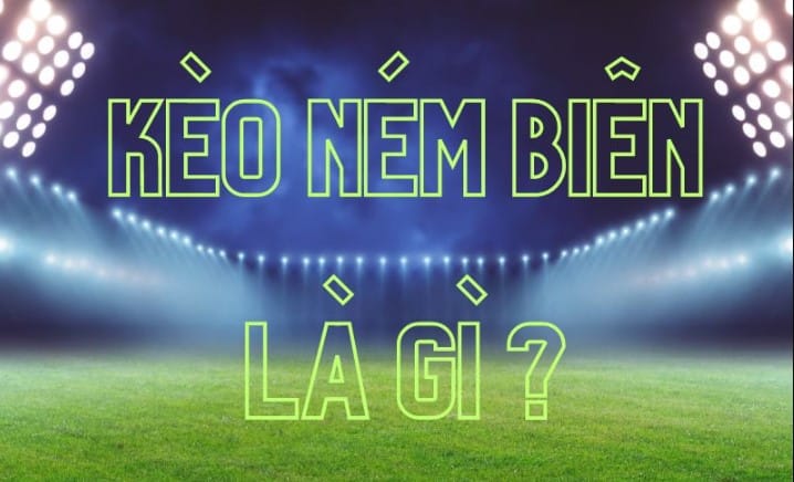 Kèo ném biên là gì? Các quy tắc cược nên nắm rõ 1 Kèo ném biên là gì? Các quy tắc cược nên nắm rõ